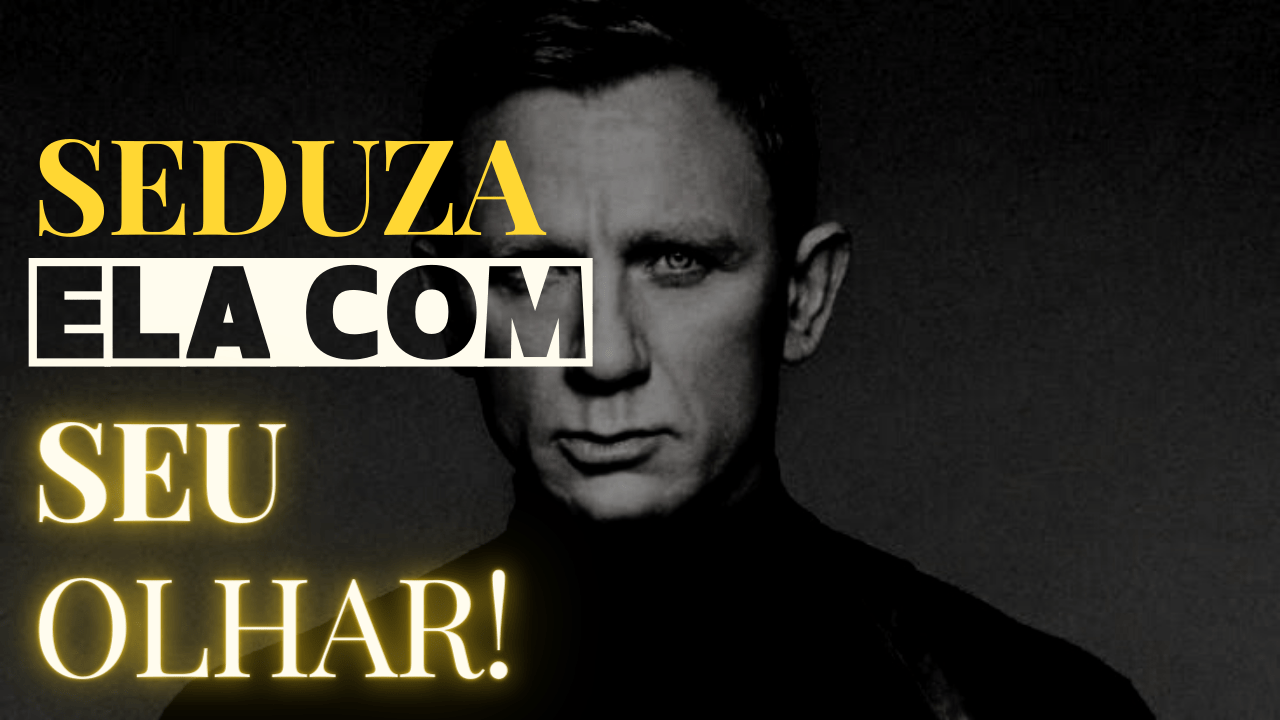 Contato Visual Intenso: SEDUZA mulheres com SEU OLHAR!