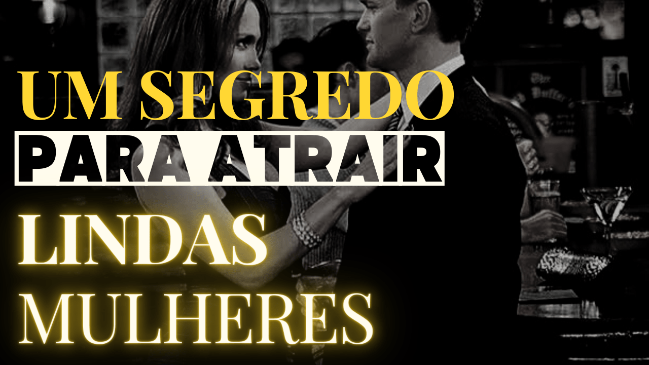Como atrair mulheres? O segredo essencial!