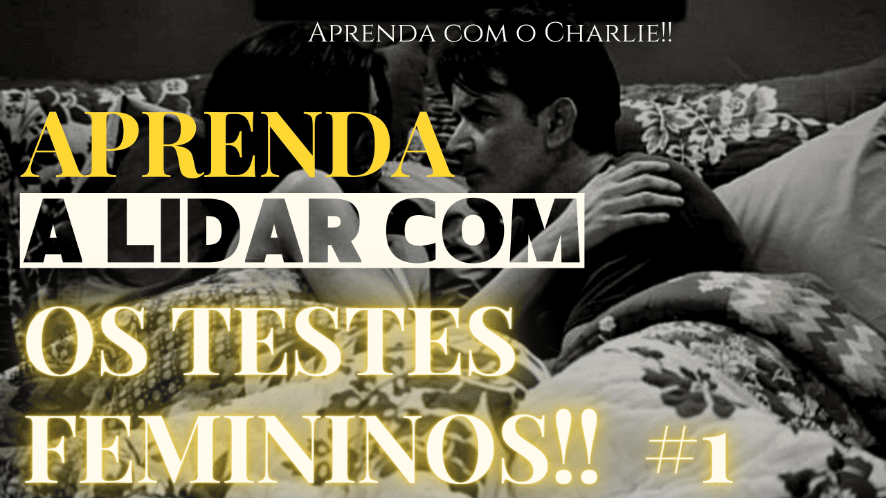 Aprenda a lidar com os testes que as mulheres fazem!!