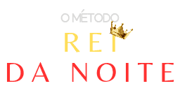 Método Rei da Noite!
